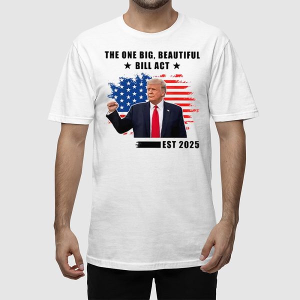 The One Big Beautiful Bill Act Est 2025 Trump Shirt
